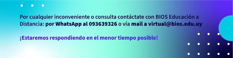 Nuestros canales de comunicación son 093639326 o virtual@bios.edu.uy